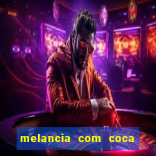 melancia com coca cola faz mal